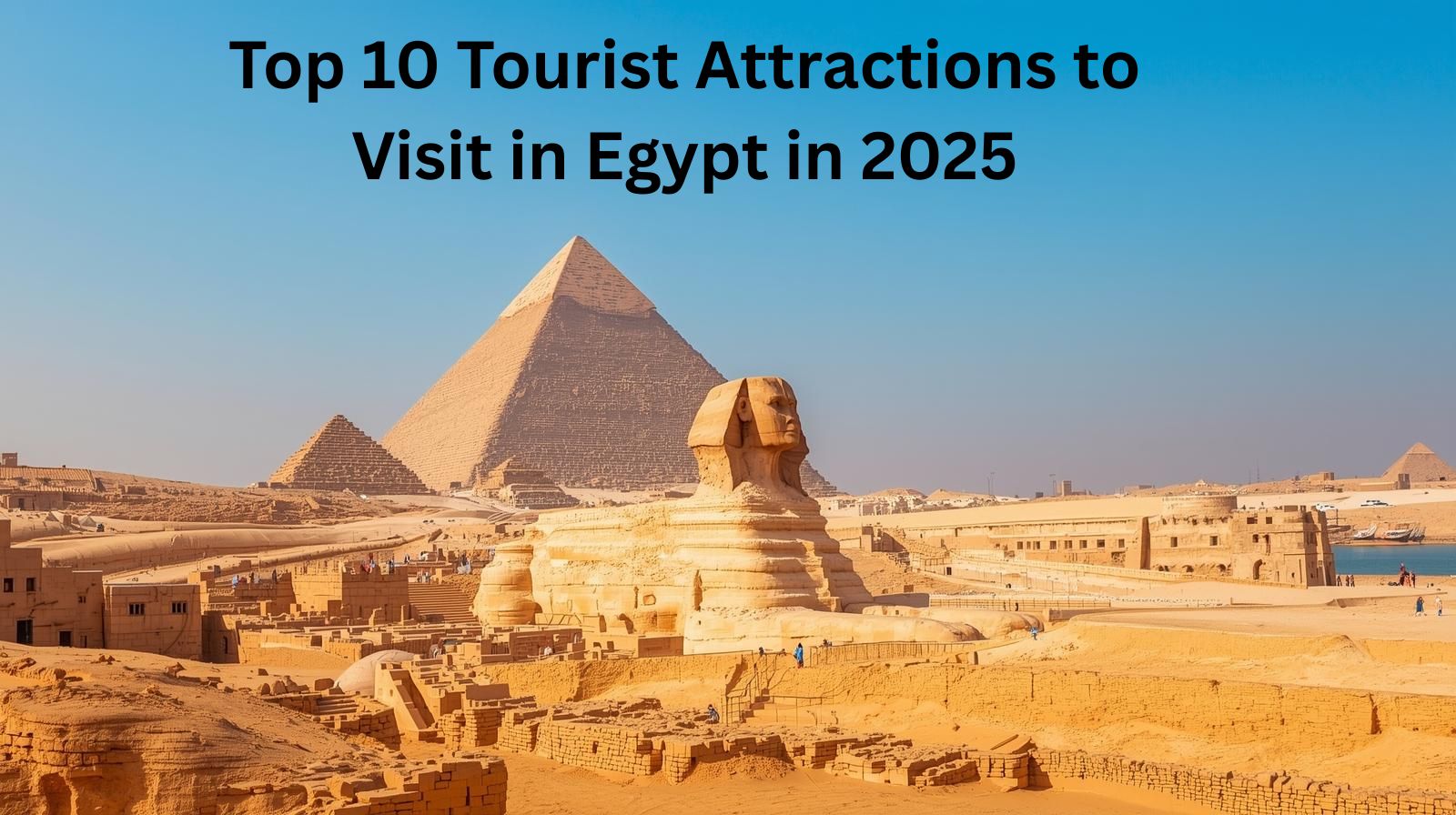 Top 10 Tourist Attractions to Visit in Egypt in 2025