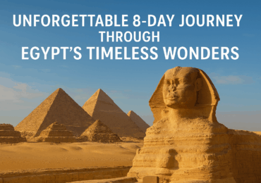 Unforgettable 8-Day Journey Through Egypt’s Timeless Wonders