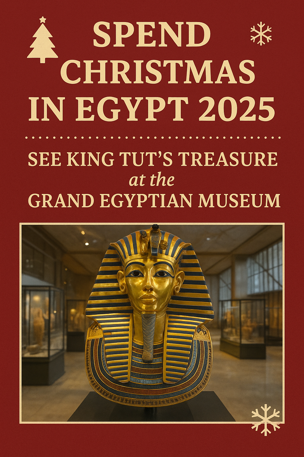 Spend Christmas in Egypt 2025 See King Tut's Treasure at the Grand Egyptian Museum